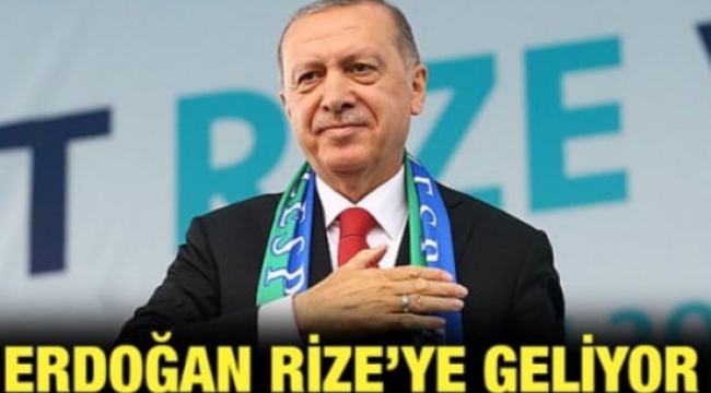 Cumhurbaşkanı Erdoğan Rize'ye geliyor