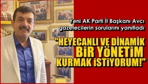 AK PARTİ İL BAŞKANI AVCI GAZETECİLERİN SORUNLARINI YANITLADI