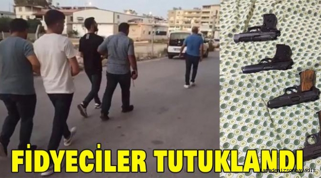 Fidyeciler tutuklandı