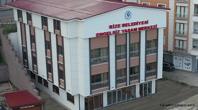 RİZE BELEDİYESİ ENGELSİZ YAŞAM MERKEZİ AÇILIŞA HAZIRLANIYOR