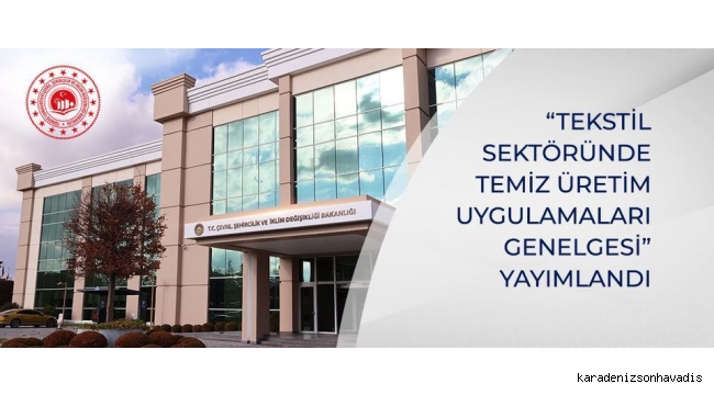 TEKSTİL SEKTÖRÜNDE TEMİZ ÜRETİM UYGULAMALARI GENELGESİ” RESMİ GAZETEDE YAYIMLANDI