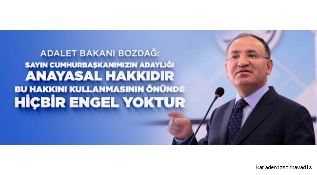 BAKAN BOZDAĞ, CUMHURBAŞKANI RECEP TAYYİP ERDOĞAN'IN ADAYLIĞININ ANAYASA VE YASALARA UYGUN