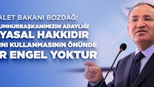 BAKAN BOZDAĞ, CUMHURBAŞKANI RECEP TAYYİP ERDOĞAN'IN ADAYLIĞININ ANAYASA VE YASALARA UYGUN