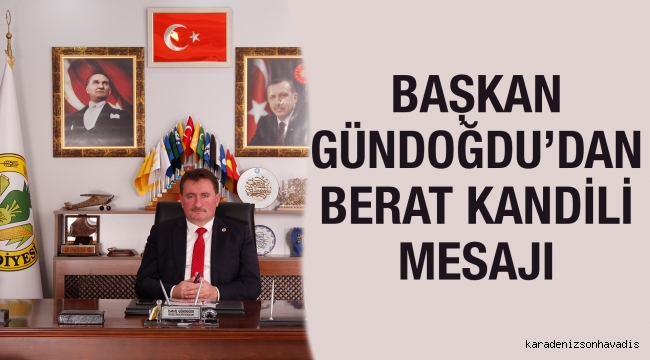 BAŞKAN GÜNDOĞDU'DAN “BERAT KANDİLİ” MESAJI