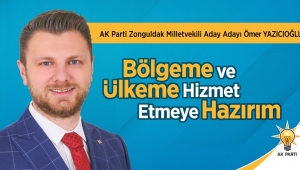 YAZICIOĞLU: “BÖLGEME VE ÜLKEME HİZMET ETMEYE HAZIRIM”