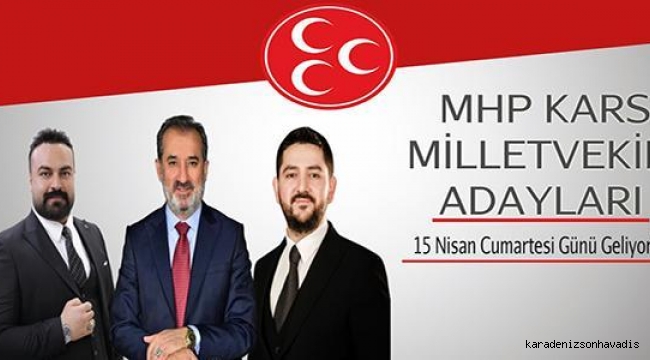 MHP Kars Milletvekili Adayları 15 Nisan Cumartesi Kars’a geliyor