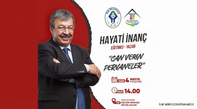 RİZE BELEDİYESİ, HAYATİ İNANÇ’IN KATILIMIYLA “CAN VEREN PERVANELER” İSİMLİ KONFERANS DÜZENLEYECEK