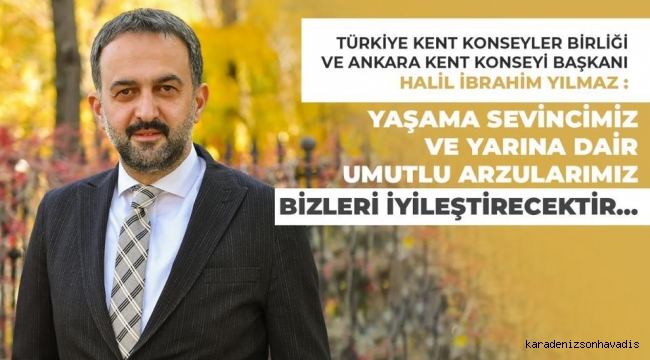 Türkiye Kent Konseyler Birliği ve Ankara Kent Konseyi Başkanı Halil İbrahim Yılmaz'dan bayram mesajı