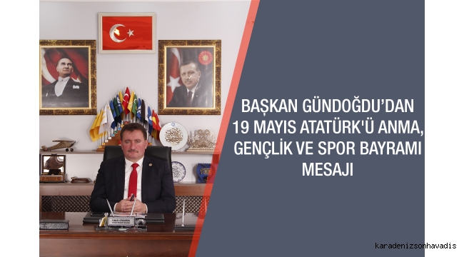 BAŞKAN GÜNDOĞDU’DAN 19 MAYIS MESAJI