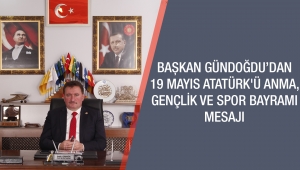 BAŞKAN GÜNDOĞDU’DAN 19 MAYIS MESAJI