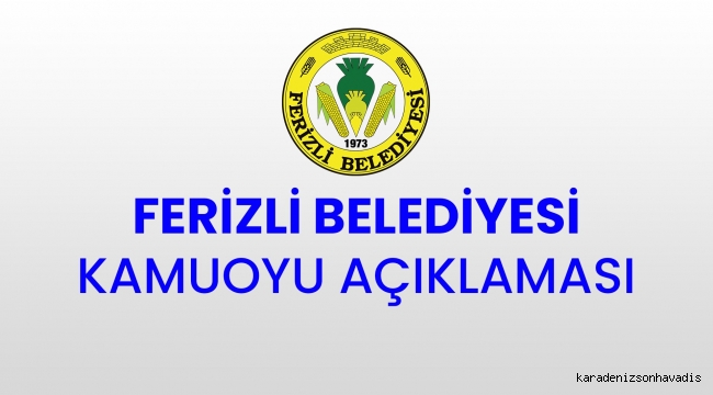 Ferizli Belediyesi Kamuoyu Açıklaması