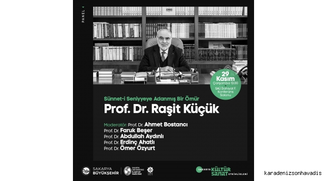 Prof. Dr. Raşit Küçük paneli SAÜ’de gerçekleştirilecek