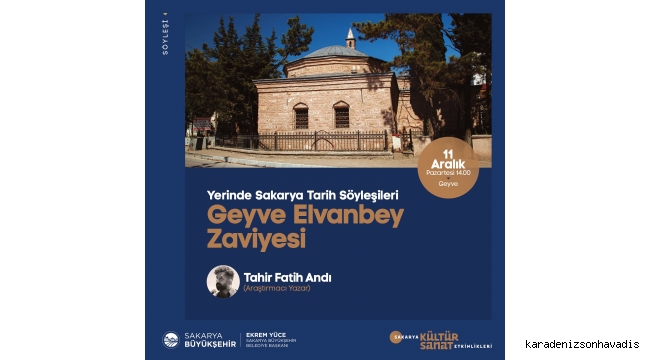 Tarih söyleşilerinin adresi Geyve Elvanbey Zaviyesi olacak