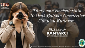 Başkan Kantarcı'dan 10 Ocak Çalışan Gazeteciler Günü mesajı