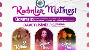 8 Mart'a özel kadınlar matinesi