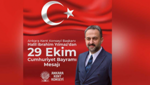 Ankara Kent Konseyi Başkanı Halil İbrahim Yılmaz’dan 29 Ekim mesajı: “Biz, Hepimiz Cumhuriyet’iz”