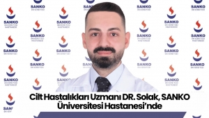 CİLT HASTALIKLARI UZMANI DR. ÖMER FARUK SOLAK, SANKO ÜNİVERSİTESİ HASTANESİ’NDE