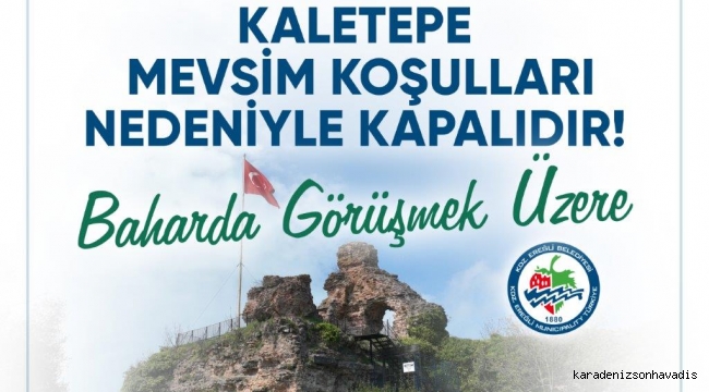 KALETEPE MEVSİM KOŞULLARI NEDENİYLE ZİYARETE KAPANDI