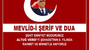 ŞEHİT, EMNİYET MÜDÜRÜ ALTUĞ VERDİ MEVLİD-İ ŞERİF VE DULARLA ANILACAK